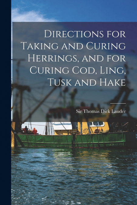 DIRECTIONS FOR TAKING AND CURING HERRINGS, AND FOR CURING CO