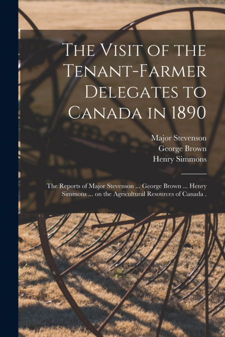 THE VISIT OF THE TENANT-FARMER DELEGATES TO CANADA IN 1890 [