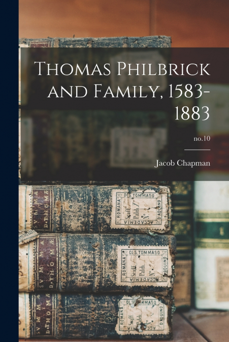 THOMAS PHILBRICK AND FAMILY, 1583-1883, NO.10
