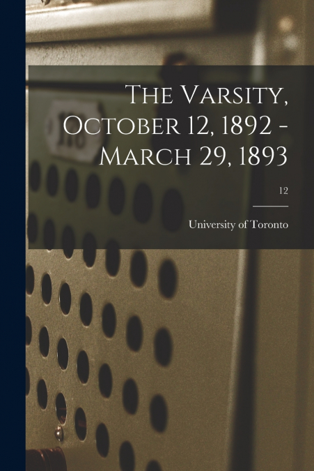 THE VARSITY, OCTOBER 12, 1892 - MARCH 29, 1893, 12