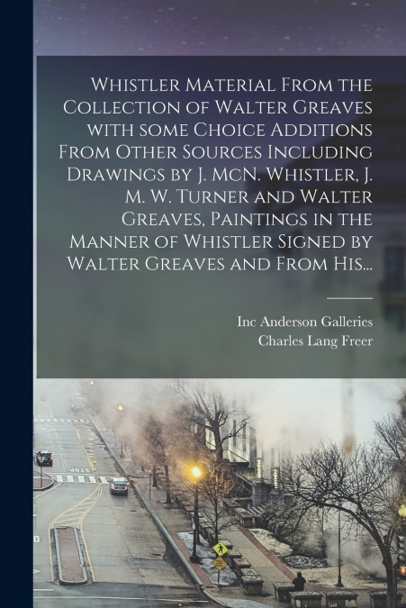 WHISTLER MATERIAL FROM THE COLLECTION OF WALTER GREAVES WITH