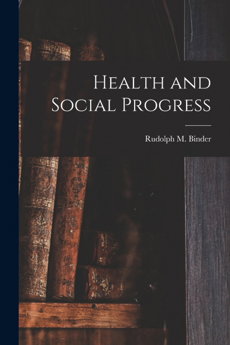 HEALTH AND SOCIAL PROGRESS [MICROFORM]