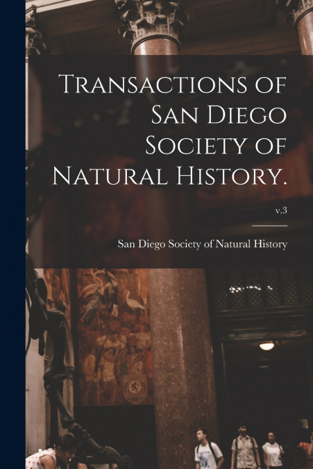 TRANSACTIONS OF SAN DIEGO SOCIETY OF NATURAL HISTORY., V.3