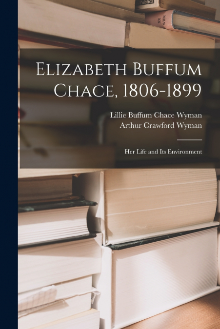 ELIZABETH BUFFUM CHACE, 1806-1899