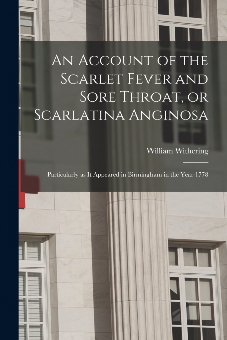 AN ACCOUNT OF THE SCARLET FEVER AND SORE THROAT, OR SCARLATI