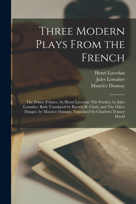 THREE MODERN PLAYS FROM THE FRENCH