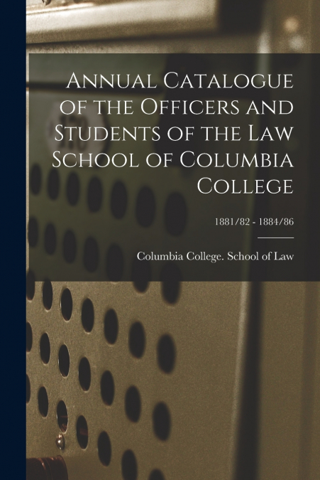 ANNUAL CATALOGUE OF THE OFFICERS AND STUDENTS OF THE LAW SCH
