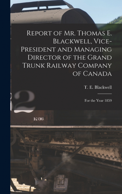 REPORT OF MR. THOMAS E. BLACKWELL, VICE-PRESIDENT AND MANAGI