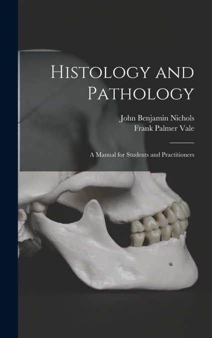 HISTOLOGY AND PATHOLOGY, A MANUAL FOR STUDENTS AND PRACTITIO