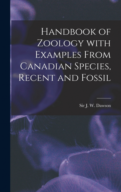 HANDBOOK OF ZOOLOGY WITH EXAMPLES FROM CANADIAN SPECIES, REC