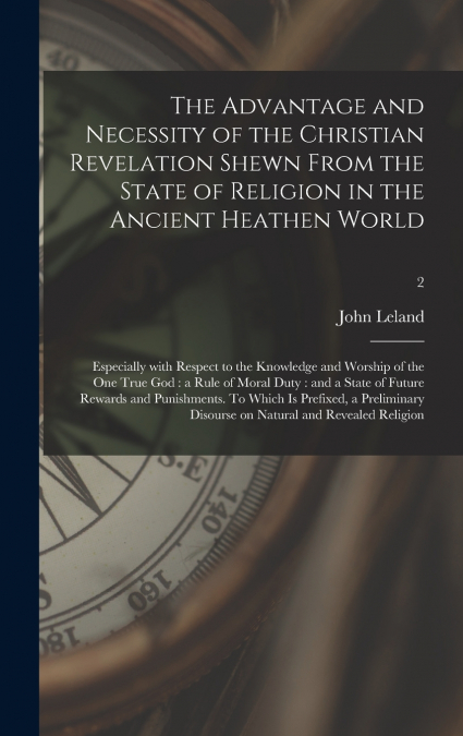 THE ADVANTAGE AND NECESSITY OF THE CHRISTIAN REVELATION SHEW