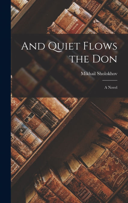 AND QUIET FLOWS THE DON (BOOK ONE)