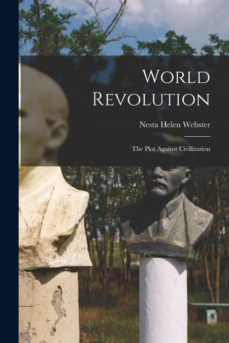 WORLD REVOLUTION, THE PLOT AGAINST CIVILIZATION