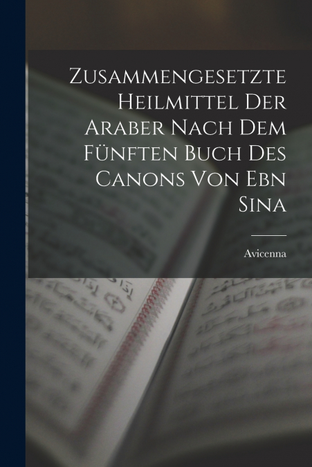 ZUSAMMENGESETZTE HEILMITTEL DER ARABER NACH DEM FUNFTEN BUCH
