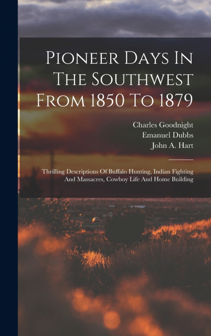 PIONEER DAYS IN THE SOUTHWEST FROM 1850 TO 1879