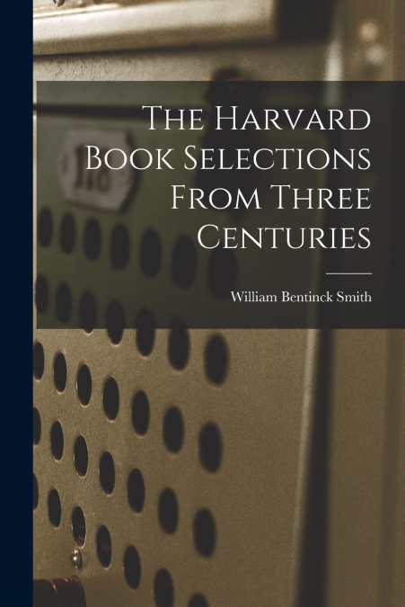 THE HARVARD BOOK SELECTIONS FROM THREE CENTURIES