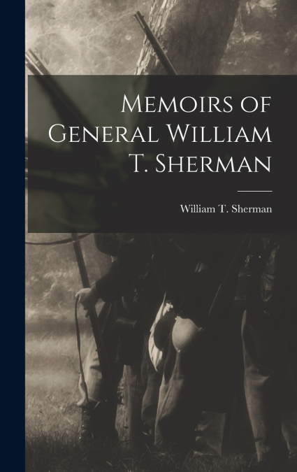 MEMOIRS OF GENERAL WILLIAM T. SHERMAN