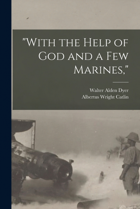 'WITH THE HELP OF GOD AND A FEW MARINES,'