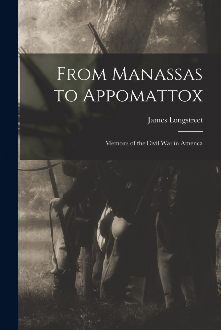 FROM MANASSAS TO APPOMATTOX