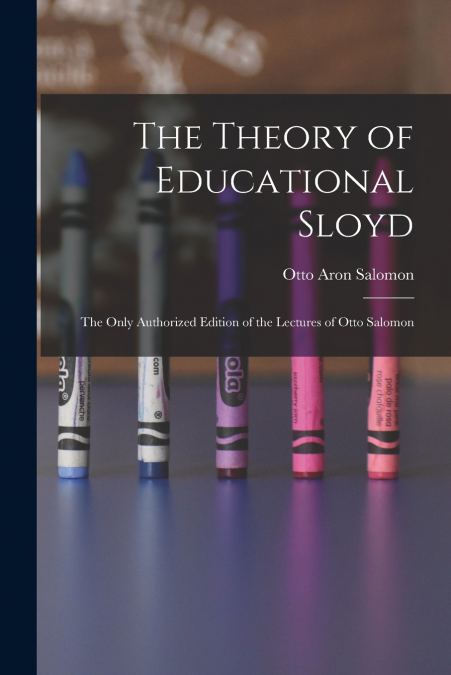 THE THEORY OF EDUCATIONAL SLOYD