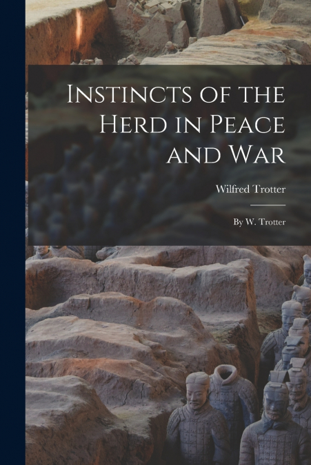 INSTINCTS OF THE HERD IN PEACE AND WAR