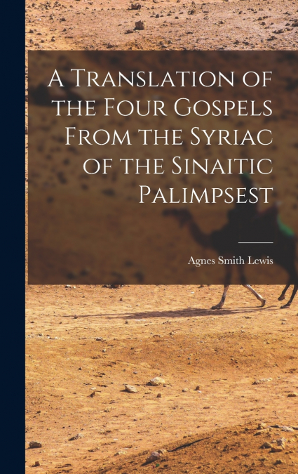 A TRANSLATION OF THE FOUR GOSPELS FROM THE SYRIAC OF THE SIN