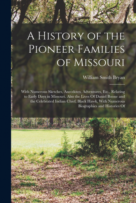 A HISTORY OF THE PIONEER FAMILIES OF MISSOURI