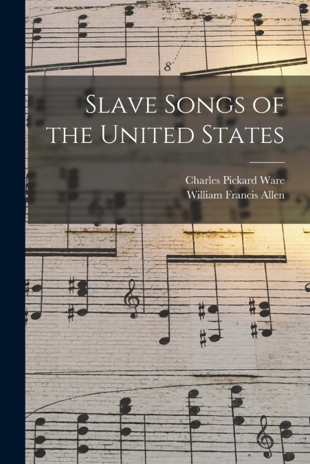 SLAVE SONGS OF THE UNITED STATES