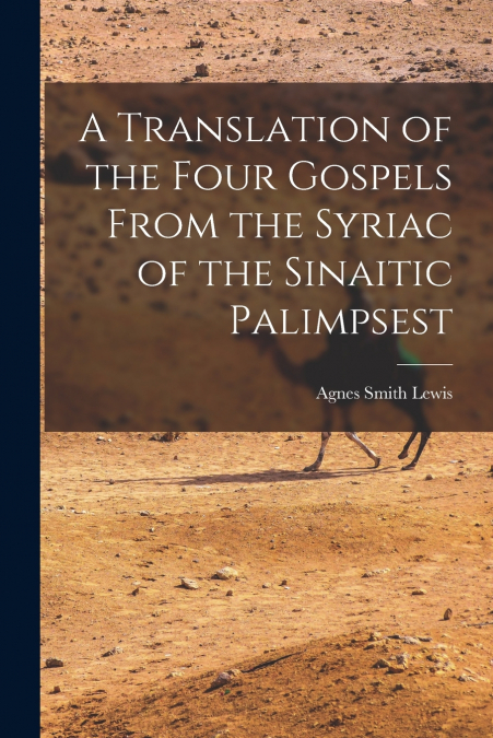 A TRANSLATION OF THE FOUR GOSPELS FROM THE SYRIAC OF THE SIN