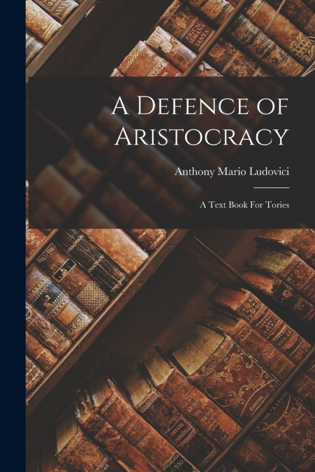 A DEFENCE OF ARISTOCRACY