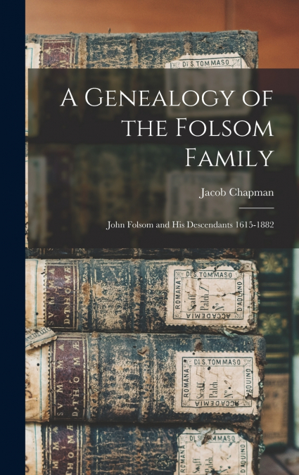 A GENEALOGY OF THE FOLSOM FAMILY