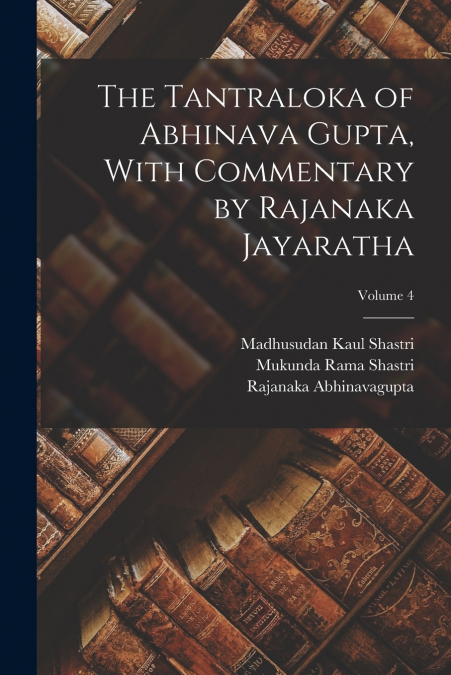THE TANTRALOKA OF ABHINAVA GUPTA, WITH COMMENTARY BY RAJANAK