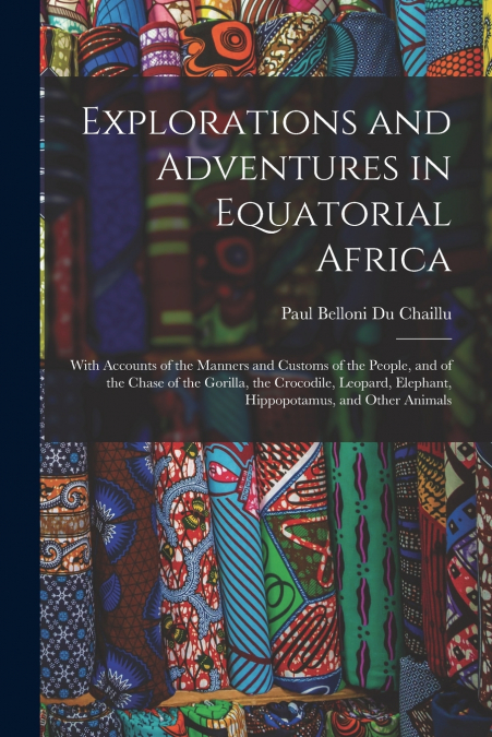 EXPLORATIONS AND ADVENTURES IN EQUATORIAL AFRICA
