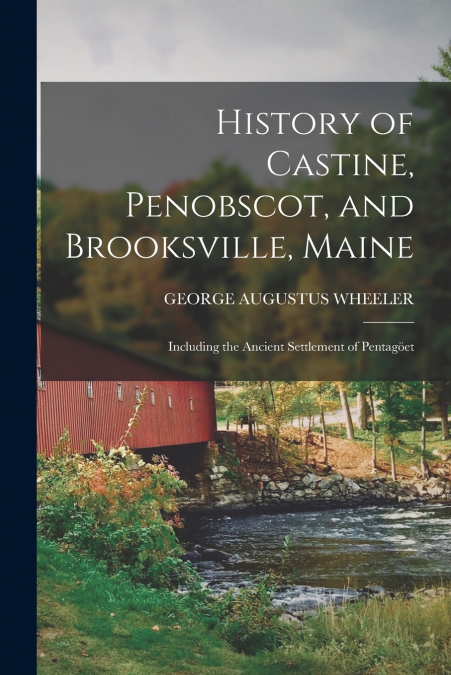 HISTORY OF CASTINE, PENOBSCOT, AND BROOKSVILLE, MAINE, INCLU