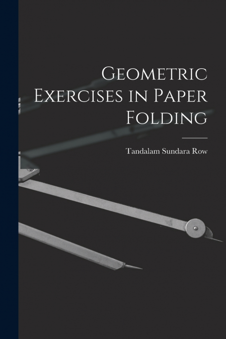 GEOMETRIC EXERCISES IN PAPER FOLDING