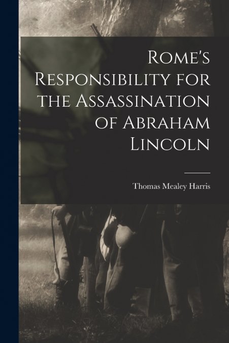 ROME?S RESPONSIBILITY FOR THE ASSASSINATION OF ABRAHAM LINCO