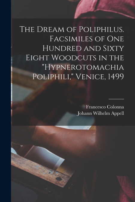 THE DREAM OF POLIPHILUS. FACSIMILES OF ONE HUNDRED AND SIXTY