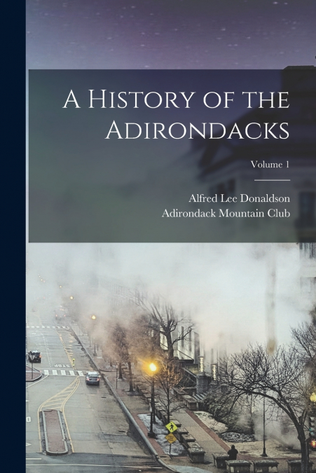A HISTORY OF THE ADIRONDACKS, VOLUME 1