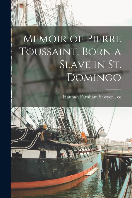 MEMOIR OF PIERRE TOUSSAINT, BORN A SLAVE IN ST. DOMINGO