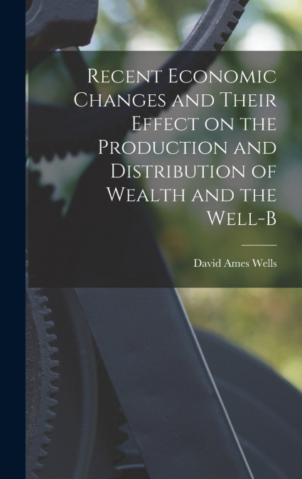 RECENT ECONOMIC CHANGES AND THEIR EFFECT ON THE PRODUCTION A