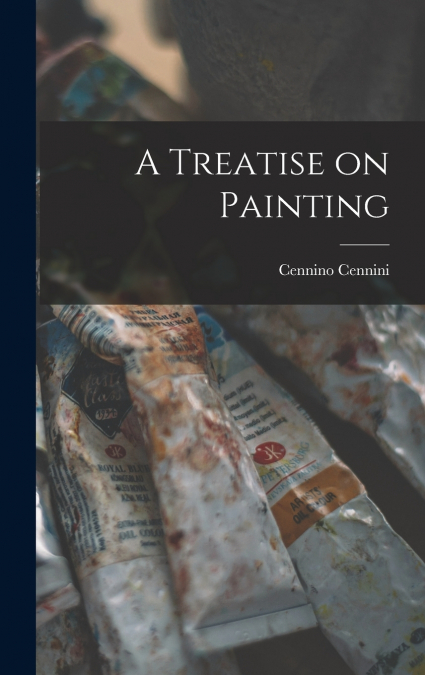 A TREATISE ON PAINTING WITH NOTES