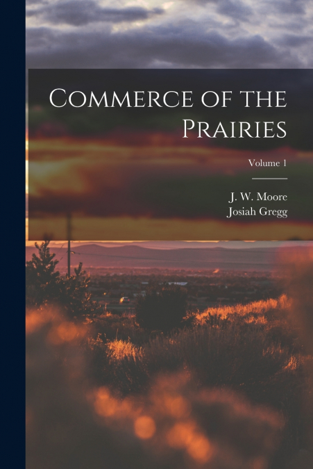 COMMERCE OF THE PRAIRIES, VOLUME 1