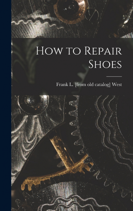 HOW TO REPAIR SHOES
