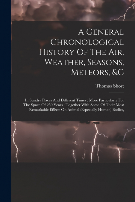 A GENERAL CHRONOLOGICAL HISTORY OF THE AIR, WEATHER, SEASONS