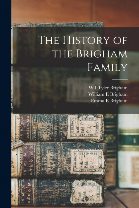 THE HISTORY OF THE BRIGHAM FAMILY