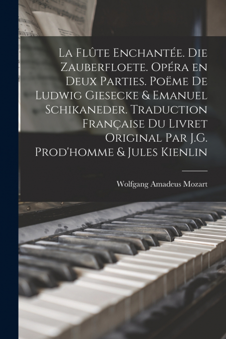 LA FLUTE ENCHANTEE. DIE ZAUBERFLOETE. OPERA EN DEUX PARTIES.