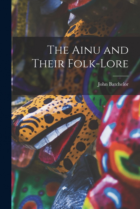 THE AINU AND THEIR FOLK-LORE