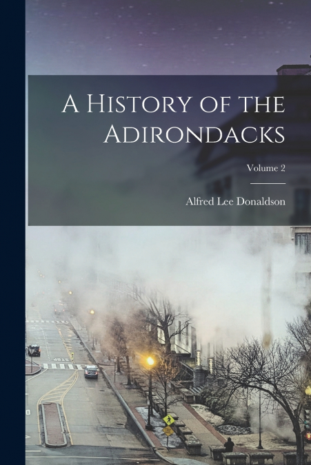 A HISTORY OF THE ADIRONDACKS, VOLUME 2