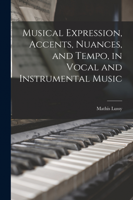 MUSICAL EXPRESSION, ACCENTS, NUANCES, AND TEMPO, IN VOCAL AN