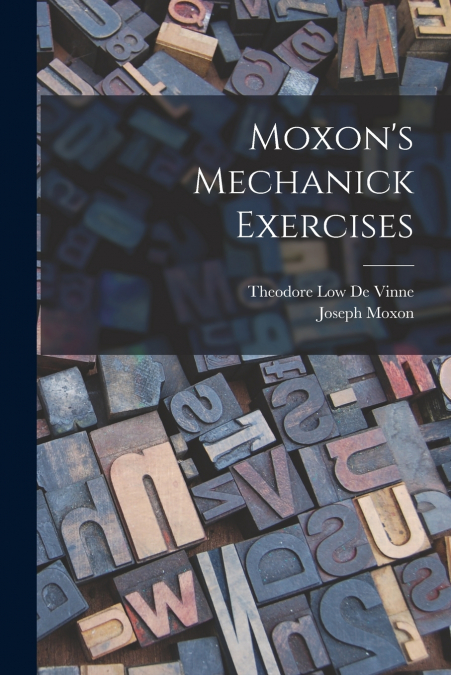 MOXON?S MECHANICK EXERCISES
